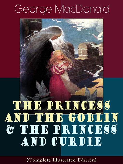 Title details for The Princess and the Goblin & the Princess and Curdie (Complete Illustrated Edition) by George MacDonald - Wait list